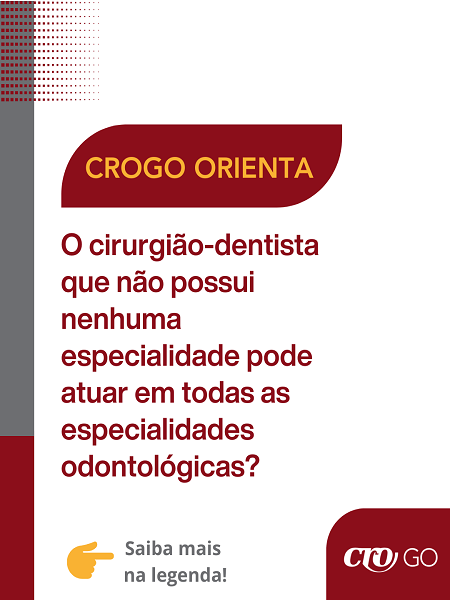 CROGO Orienta nº 31   O cirurgião-dentista que não possui nenhuma especialidade pode atuar em todas as especialidades odontológicas