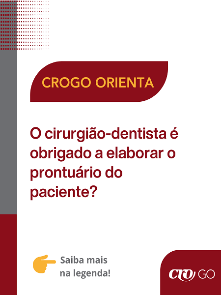 CROGO Orienta nº 33 O cirurgião-dentista é obrigado a elaborar o prontuário do paciente